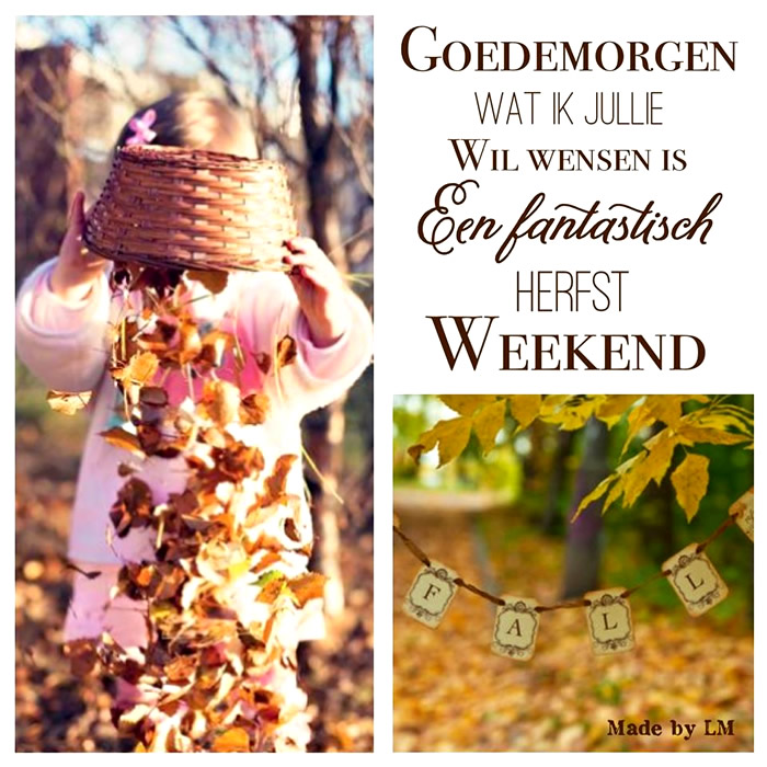 Goedemorgen, wat ik jullie wil wensen is een fantastisch herfst weekend Goedemorgen, wat ik jullie wil wensen is een fantastisch herfst weekend Plaatjes