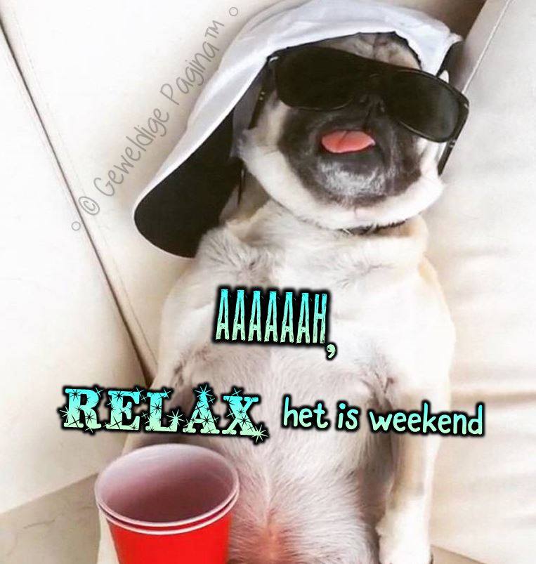 Aaaaah, relax, het is weekend