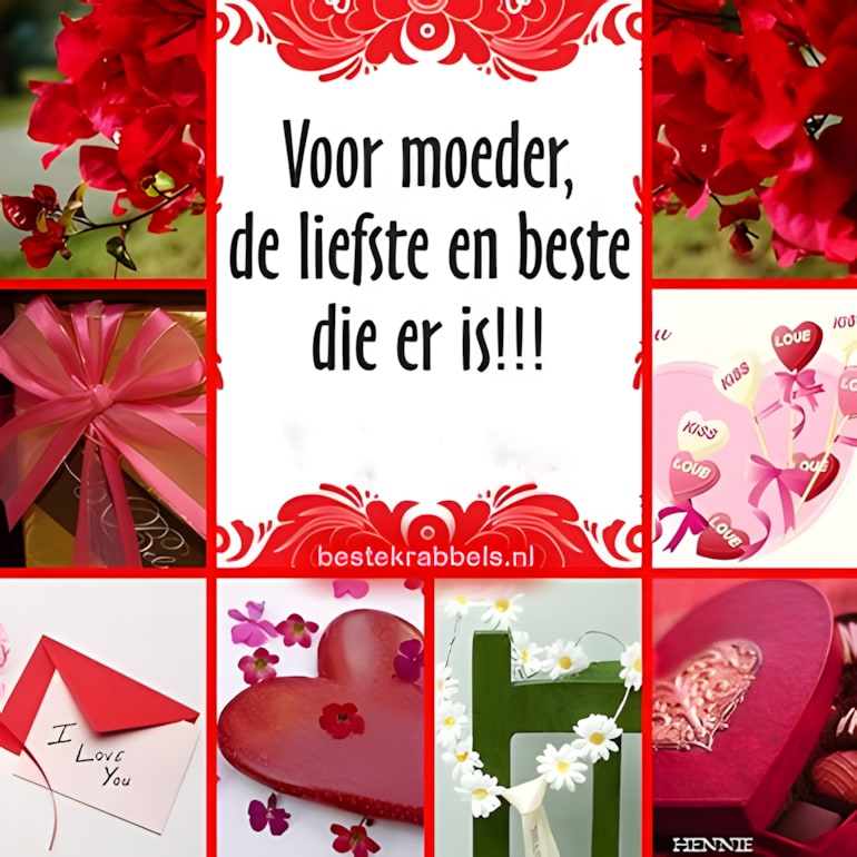 Voor moeder, de liefste en beste die er is!!!