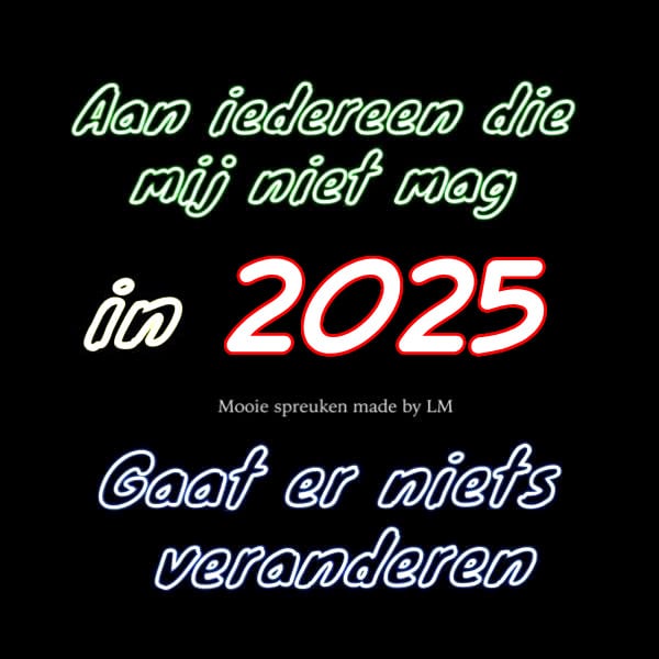 Aan iedereen die mij niet mag in 2025 Gaat er niets veranderen