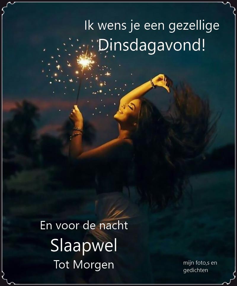 Ik wens je een gezellige Dinsdagavond! En voor de nacht Slaapwell Tot Morgen