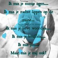 Ik mis je mooie...